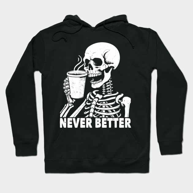 Never Better Skeleton Drinking Coffee Hoodie by Daytone